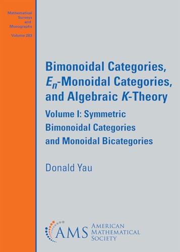 Bimonoidal Categories, $E_n$-Monoidal Categories, and Algebraic $K$-Theory: Volume I: Symmetric Bimonoidal Categories and Monoidal Bicategories (Mathematical Surveys and Monographs, Band 283) von American Mathematical Society