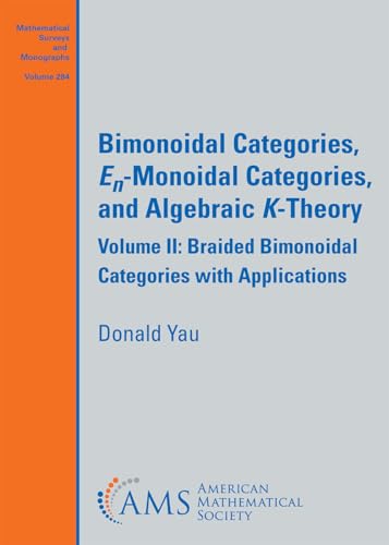 Bimonoidal Categories, $E_n$-Monoidal Categories, and Algebraic $K$-Theory: Volume II: Braided Bimonoidal Categories with Applications (Mathematical Surveys and Monographs, Band 284) von American Mathematical Society