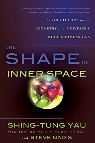 The Shape of Inner Space: String Theory and the Geometry of the Universe's Hidden Dimensions The Shape of Inner Space: String Theory and the Geometry of the Universe's Hidden Dimensions