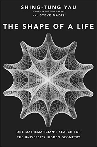 The Shape of a Life: One Mathematician's Search for the Universe's Hidden Geometry von Yale University Press