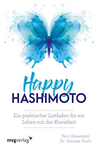 Happy Hashimoto: Ein praktischer Leitfaden für ein Leben mit der Krankheit von mvg Verlag