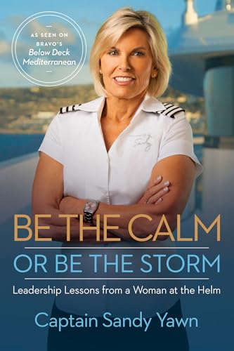 Be the Calm or Be the Storm: Leadership Lessons from a Woman at the Helm von Hay House