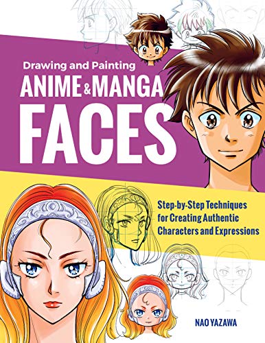 Drawing and Painting Anime and Manga Faces: Step-by-Step Techniques for Creating Authentic Characters and Expressions von Quarry Books