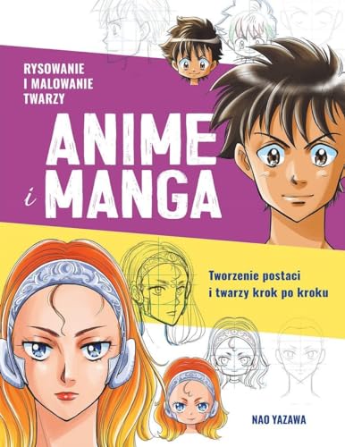 Rysowanie i malowanie twarzy Anime i Manga: Tworzenie postaci i twarzy krok po kroku von K.E.Liber