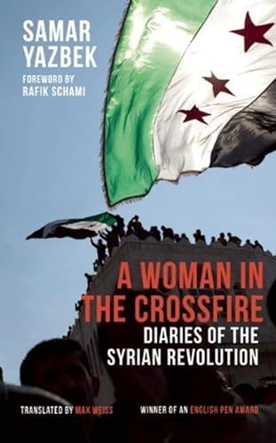 A Woman in the Crossfire: Diaries of the Syrian Revolution