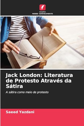 Jack London: Literatura de Protesto Através da Sátira: A sátira como meio de protesto von Edições Nosso Conhecimento