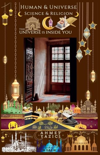 Human and Universe, The Universe is Inside You: Science and Religion von Ahmet Yazici