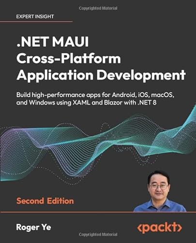 .NET MAUI Cross-Platform Application Development - Second Edition: Build high-performance apps for Android, iOS, macOS, and Windows using XAML and Blazor with .NET 8 von Packt Publishing