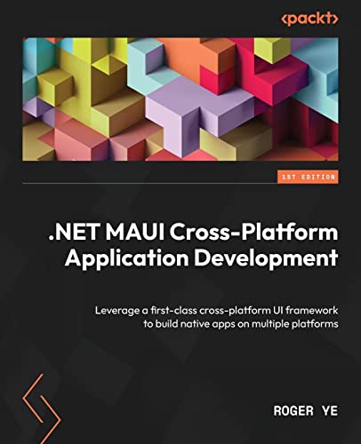 .NET MAUI Cross-Platform Application Development: Leverage a first-class cross-platform UI framework to build native apps on multiple platforms von Packt Publishing