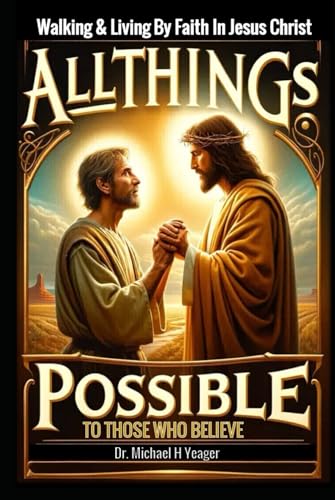 ALL THINGS POSSIBLE TO THOSE WHO BELIEVE: Walking & Living By Faith In Jesus Christ von Independently published