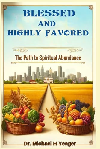 BLESSED AND HIGHLY FAVORED: The Path to Spiritual Abundance von Independently published