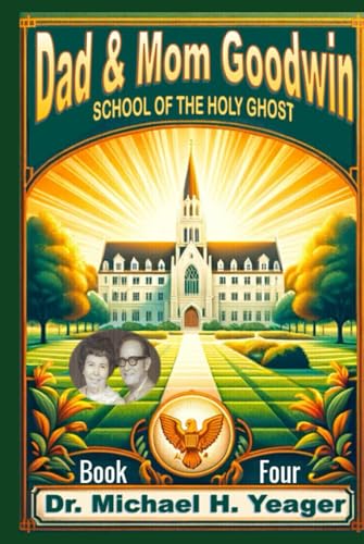 Dad & Mom Goodwin: School of The Holy Ghost Book Four von Independently published