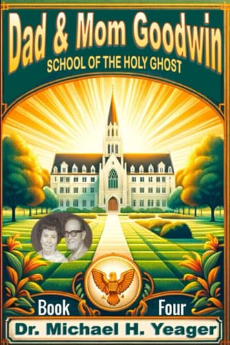 Dad & Mom Goodwin: School of The Holy Ghost Book Four von Independently published
