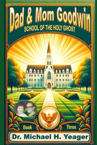 Dad & Mom Goodwin: School of The Holy Ghost Book Three von Independently published