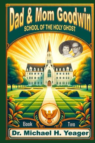 Dad & Mom Goodwin: School of The Holy Ghost Book Two von Independently published