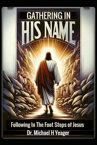 GATHERING IN HIS NAME: Following In The Foot Steps of Jesus von Independently published