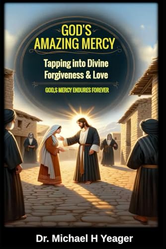 GODS AMAZING MERCY: Tapping into Divine Forgiveness & Love von Independently published