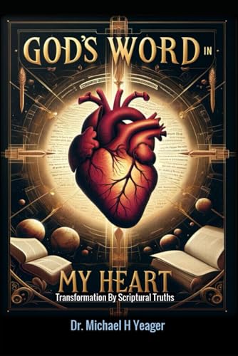 GODS WORD IN MY HEART: Transformation By Scriptural Truths von Independently published