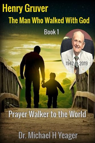 Henry Gruver: The Man Who Walked With God: Prayer Walker to the World (Walking With God Book, Band 1) von Independently published