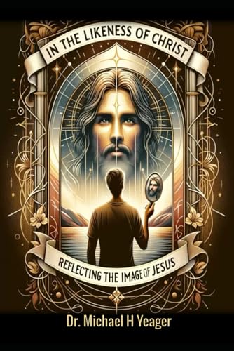 In the Likeness of Christ: Reflecting the Image of Jesus von Independently published
