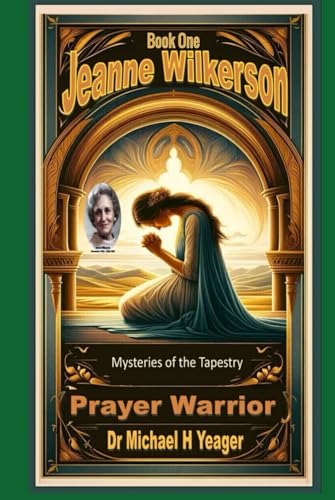 Jeanne Wilkerson - PRAYER WARRIOR - Book One: Mysteries of the Tapestry von Independently published