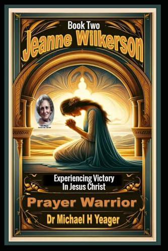 Jeanne Wilkerson: PRAYER WARRIOR Book Two: Experiencing Victory In Jesus Christ von Independently published