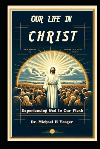 OUR LIFE IN CHRIST: Experiencing God In Our Flesh von Independently published