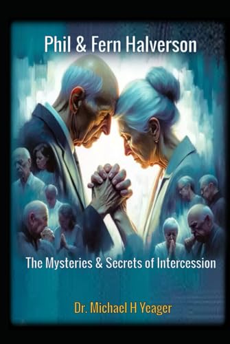 Phil & Fern Halverson: The Mysteries & Secrets of Intercession von Independently published