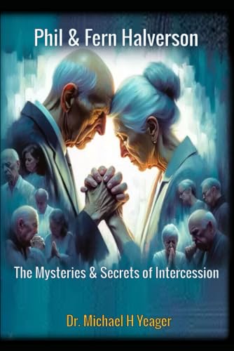 Phil & Fern Halverson: The Mysteries & Secrets of Intercession von Independently published