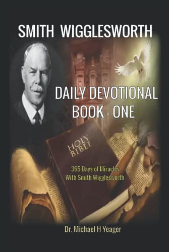 Smith Wigglesworth - DAILY DEVOTIONAL - BOOK ONE: 365 Days of Miracles With Smith Wigglesworth