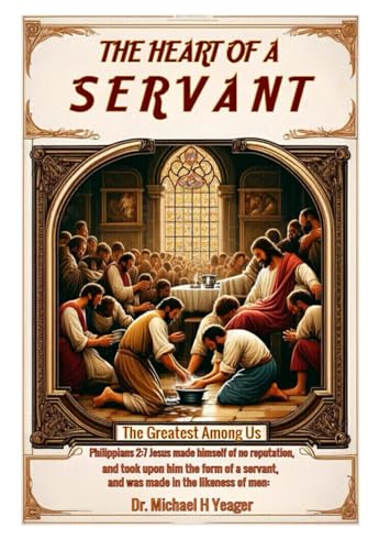 THE HEART OF A SERVANT: The Greatest Among Us von Independently published