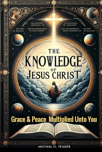 THE KNOWLEDGE OF JESUS CHRIST: Grace & Peace Multiplied unto You von Independently published