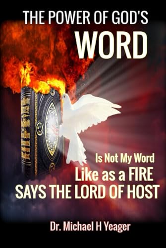 THE POWER OF GODS WORD: Is Not My Word Like As A Fire Says The Lord Of Host von Independently published