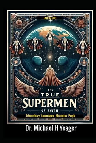 THE TRUE SUPERMEN OF EARTH: Extraordinary Supernatural Miraculous People von Independently published