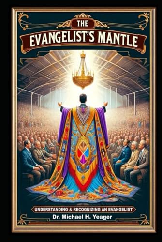 The Evangelists Mantle: Understanding & Recognizing An Evangelists von Independently published