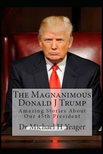 The Magnanimous Donald J Trump: Amazing Acts of Kindness from Our 45th President von Independently published