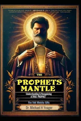 The Prophets Mantle: Understanding & Recognizing True Prophets von Independently published