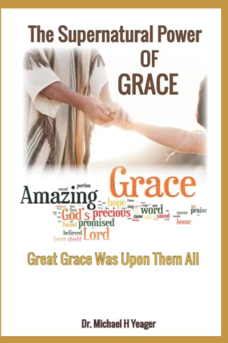 The Supernatural Power of Grace: Great Grace Was Upon Them All von Independently published