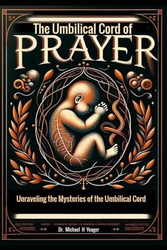 The Umbilical Cord of Prayer: Unraveling the Mysteries of the Umbilical Cord von Independently published