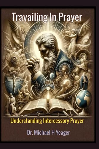 Travailing In Prayer: Understanding Intercessory Prayer von Independently published