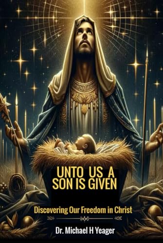 UNTO US A SON IS GIVEN: Discovering Our Freedom in Christ von Independently published