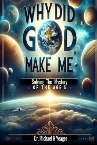 Why Did God Make Me: Solving The Mystery of the Ages von Independently published