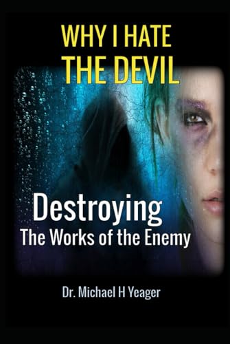 Why I Hate The Devil: Destroying The Works of the Enemy von Independently published