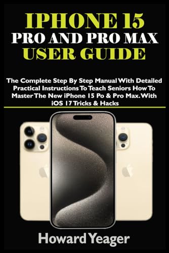IPHONE 15 PRO AND PRO MAX USER GUIDE: The Complete Step By Step Manual With Detailed Practical Instructions To Teach Seniors How To Master The New ... Tricks & Hacks (HANDY TECH GUIDES, Band 19) von Independently published