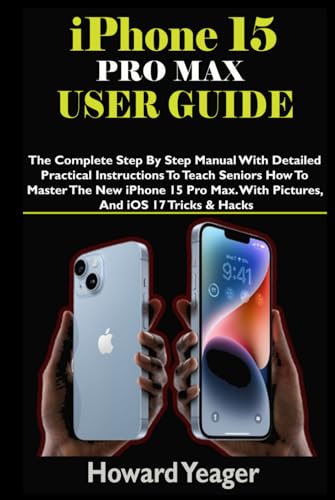 IPHONE 15 PRO MAX USER GUIDE: The Complete Step By Step Manual With Detailed Practical Instructions To Teach Seniors How To Master The New iPhone 15 ... Tricks & Hacks (HANDY TECH GUIDES, Band 17) von Independently published