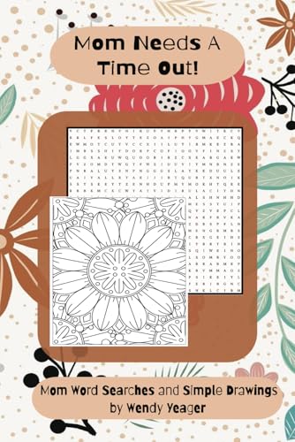 Mom Needs A Time Out! Word Search and Simple Drawings for Moms. Relaxing and Fun Activities Stress Release Mom Positive Phrases: Are you the Organizer ... word searches and coloring to destress. von Independently published