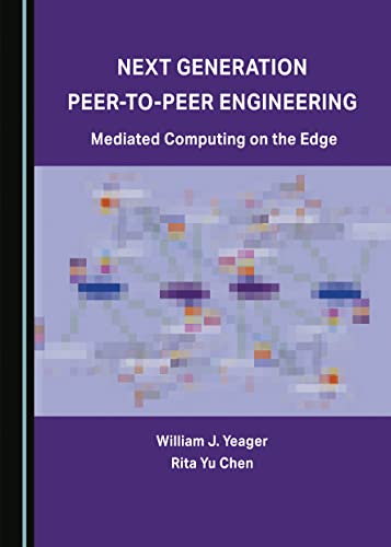 Next Generation Peer-to-Peer Engineering: Mediated Computing on the Edge von Cambridge Scholars Publishing