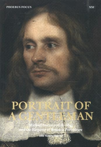 Portrait of a Gentleman, Michael Sweerts (1618-1664) and the Elegance of Brussels Portraiture PFXXI: PHOEBUS FOCUS XXI von Hannibal Books