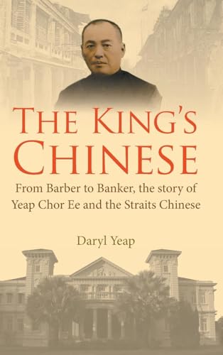 King's Chinese, The: From Barber To Banker, The Story Of Yeap Chor Ee And The Straits Chinese King's Chinese, The: From Barber To Banker, The Story Of Yeap Chor Ee And The Straits Chinese von World Scientific Publishing Company