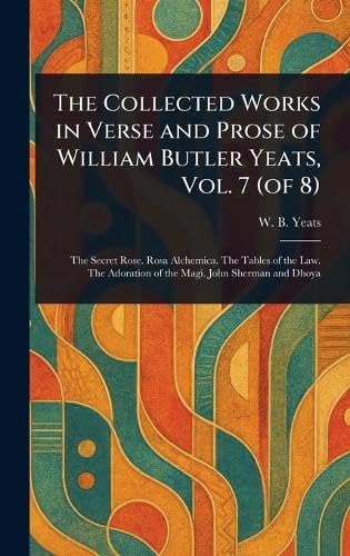 The Collected Works in Verse and Prose of William Butler Yeats, Vol. 7 (of 8) von Anson Street Press